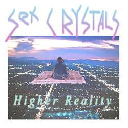 Sex Crystals - Higher Reality