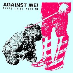 Against Me - Shape Shift with Me [Explicit]