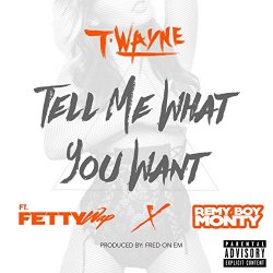 T-Wayne - Tell Me What You (feat. Fetty Wap & Remy Boy Monty) [Explicit]