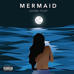 Jordan Hush - Mermaid [Explicit]