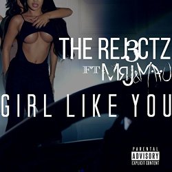 Rej3ctz, The - Girl Like You (feat. MrJ & M.a.U) [Explicit]