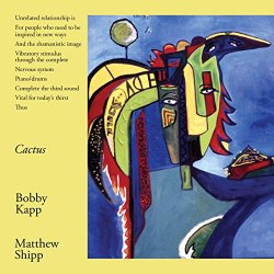 Bobby Kapp And Matthew Shipp - Cactus