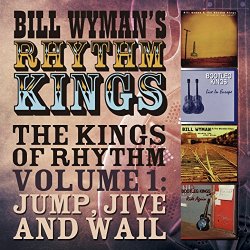 Bill Wymans Rhythm Kings - Bill Wyman's Rhythm Kings - The Kings of Rhythm, Vol. 1: Jump Jive & Wail