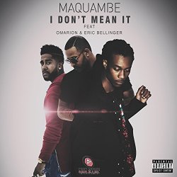 Maquambe - I Don't Mean It (feat. Omarion & Eric Bellinger) [Explicit]