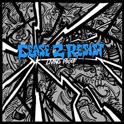 Cease 2 Resist - Living Proof