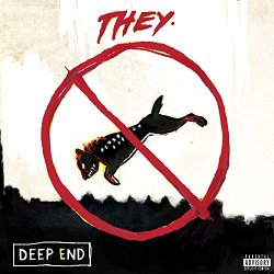 THEY. - Deep End [Explicit]