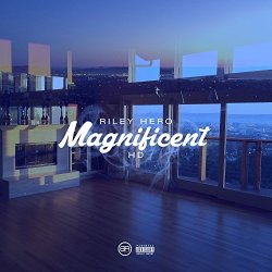 Riley Hero - Magnificent (feat. HD) [Explicit]