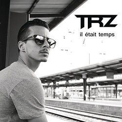 TRZ - Il était temps