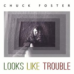Chuck Foster - Looks Like Trouble
