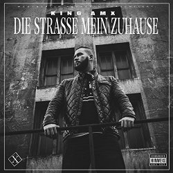 King AMX - Die Stra&szlig;e, mein Zuhause [Explicit]