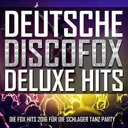 Deutsche Discofox Deluxe Hits (Die Fox Hits 2016 für die Schlager Tanz Party)