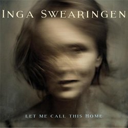 Inga Swearingen - Let Me Call This Home