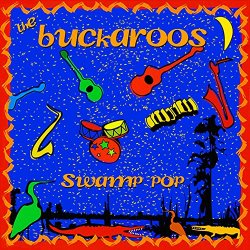 Buckaroos - Swamp Pop
