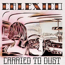 Calexico - Carried to Dust