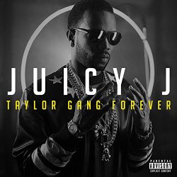 Juicy J - Taylor Gang Forever [Explicit]