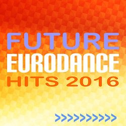 Various Artists - Future Eurodance Hits 2016