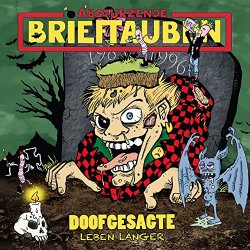 Abstuerzende Brieftauben - Doofgesagte leben l&auml;nger