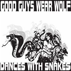 Good Guys Wear Wolf - Dances With Snakes