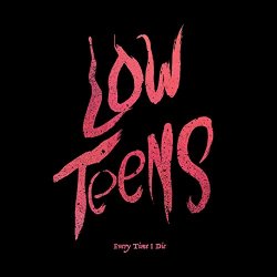 Every Time I Die - Low Teens (Deluxe Edition) [Explicit]