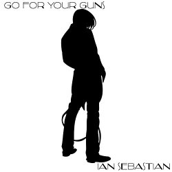 Ian Sebastian - Go for Your Guns