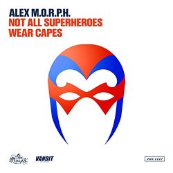 Alex M.O.R.P.H. - Not All Superheroes Wear Capes (Extended Mix)