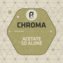 Chroma - Acetate / So Alone
