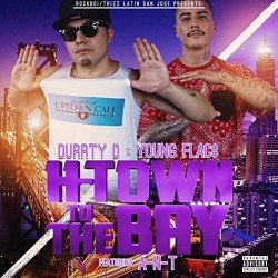 Durrty D Young Flacs-H - H-Town to the Bay (feat. A-N-T) [Explicit]