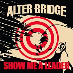 Alter Bridge - Show Me a Leader