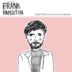 Frank Hamilton - Songs to Make Life Slightly Less Awkward [Explicit]