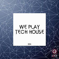 Various Artists - We Play Tech House #004 [Explicit]