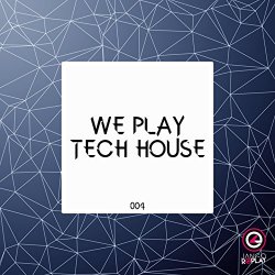 Various Artists - We Play Tech House #004 [Explicit]