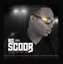 Throw 'Em Up: The Singles by Big Scoob