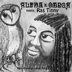 No Beginning No End (Alpha & Omega Meets Ras Tinny)