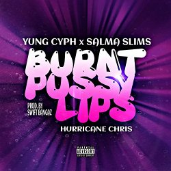 Yung Cyph, Salma Slims, Hurricane Chris - Burnt P*ssy Lips [Explicit]