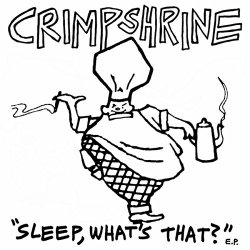 Crimpshrine - Sleep, What's That?