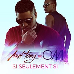 Axel Tony - Si seulement si (feat. OMI)