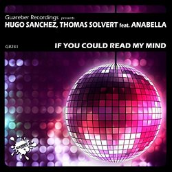 Hugo Sanchez and Thomas Solvert feat Anabella - If You Could Read My Mind