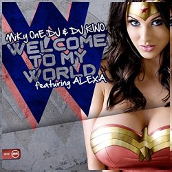 Miky One and DJ Kino Feat Alexa - Welcome To My World