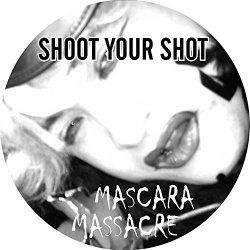 Mascara Massacre - Shoot Your Shot