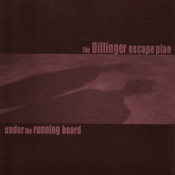 Dillinger Escape Plan, The - Under The Running Board