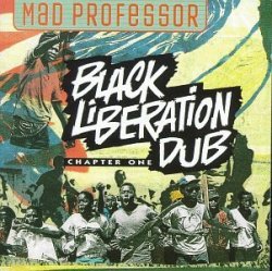 Mad Professor - Black Liberation Dub, Chapter One by Mad Professor