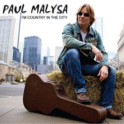 Paul Malysa - I'm Country in the City