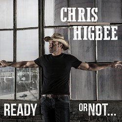 Chris Higbee - Ready or Not...