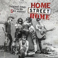   - Home Street Home: Original Songs from the Shit Musical