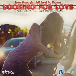 Ivan Roudyk and Michael V Doane - Looking For Love (Ivan Roudyk, Michael V. Doane, Magnit, Slider Radio Mix)