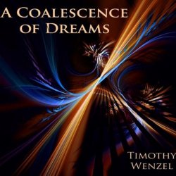 Timothy Wenzel - A Coalescence of Dreams