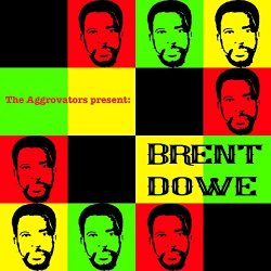 The Aggrovators Present Brent Dowe [Explicit]