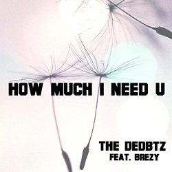 Dedbtz, The - How Much I Need U (feat. BrĒzy)