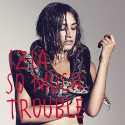 Izia - So Much Trouble