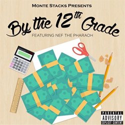 Monte Stacks - By the 12th Grade (feat. Nef the Pharaoh) [Explicit]